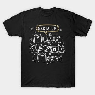 Good Taste In Music Bad Taste In Men T-Shirt